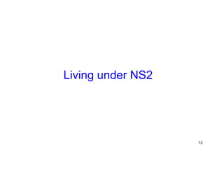 Living under NS2 
12 
 