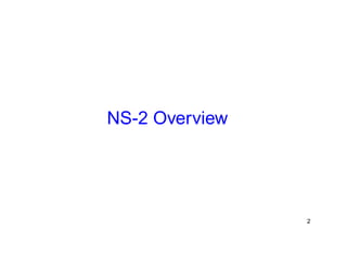 NS-2 Overview 
2 
 