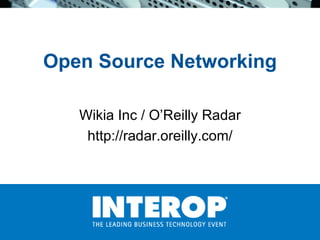 Open Source Networking Wikia Inc / O’Reilly Radar http://radar.oreilly.com/ 