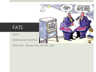 FATS Unit 4 NS425 Sports Nutrition Instructor:  Stacey Day, MS, RD, LDN 
