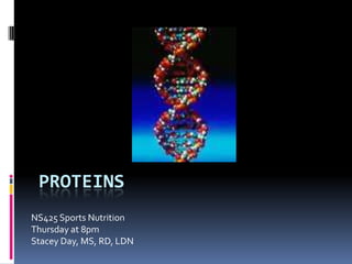 Proteins NS425 Sports Nutrition Thursday at 8pm Stacey Day, MS, RD, LDN 