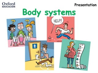 Presentation
Body systems
 
