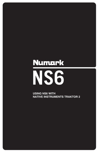 USING NS6 WITH
NATIVE INSTRUMENTS TRAKTOR 2
 