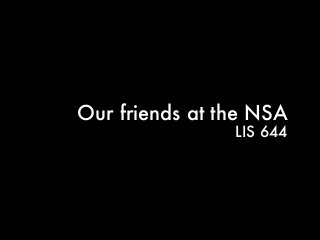 Our friends at the NSA
LIS 644

 