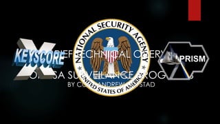 A BRIEF TECHNICAL OVERVIEW 
OF NSA SURVEILANCE PROGRAMS 
BY CORY ANDREW HOFSTAD 
 