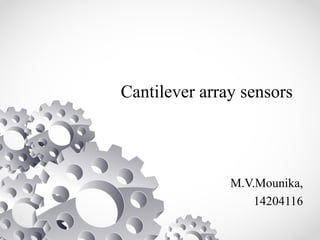 Cantilever array sensors
M.V.Mounika,
14204116
 