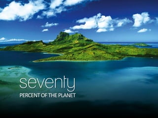 seventy
PERCENT OF THE PLANET
 