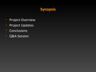 Synopsis Project Overview Project Updates Conclusions Q&A Session 