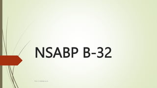 NSABP B-32
Prof. S. Subbiah et al
 