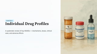 CHAPTER 2
Individual Drug Profiles
A systematic review of key NSAIDs — mechanisms, doses, clinical
uses, and adverse effects
 