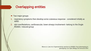 Overlapping entities
 Two major groups
1. respiratory symptoms then develop some cutaneous response- considered initially...