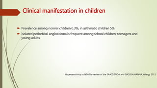 Clinical manifestation in children
 Prevalence among normal children 0.3%, in asthmatic children 5%
 isolated periorbita...
