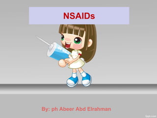 NSAIDs
By: ph Abeer Abd Elrahman
 