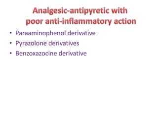 • Paraaminophenol derivative
• Pyrazolone derivatives
• Benzoxazocine derivative
 