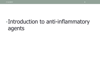 •Introduction to anti-inflammatory
agents
3/14/2023 1
 
