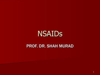 NSAIDs PROF. DR. SHAH MURAD 