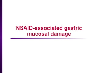 NSAID-associated gastric
mucosal damage
 