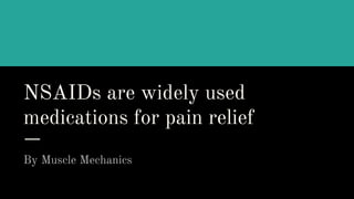 NSAIDs are widely used
medications for pain relief
By Muscle Mechanics
 