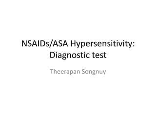 NSAIDs/ASA Hypersensitivity:
      Diagnostic test
       Theerapan Songnuy
 