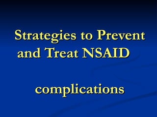 Strategies to Prevent
and Treat NSAID

   complications
 