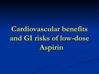 Cardiovascular benefits
and GI risks of low-dose
         Aspirin
 