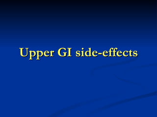 Upper GI side-effects
 