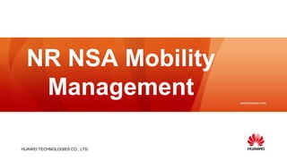 HUAWEI TECHNOLOGIES CO., LTD.
NR NSA Mobility
Management
 