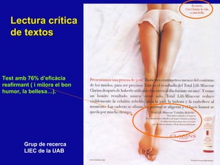 Lectura cr ítica de  textos Grup de recerca LIEC de la UAB Test amb 76% d’eficàcia  reafirmant ( i milora el bon  humor, la bellesa…). 