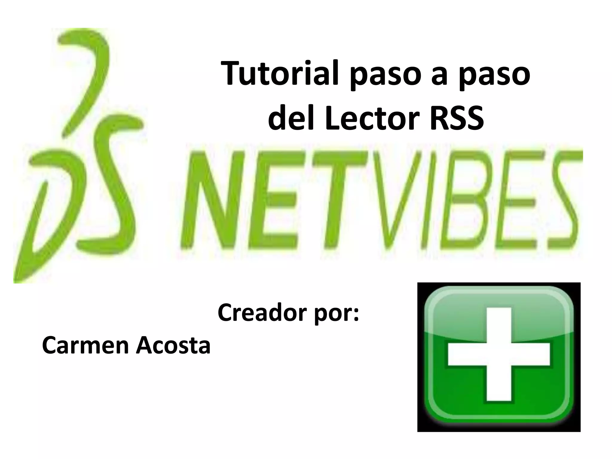 Tutorial paso a paso
del Lector RSS
Creador por:
Carmen Acosta
