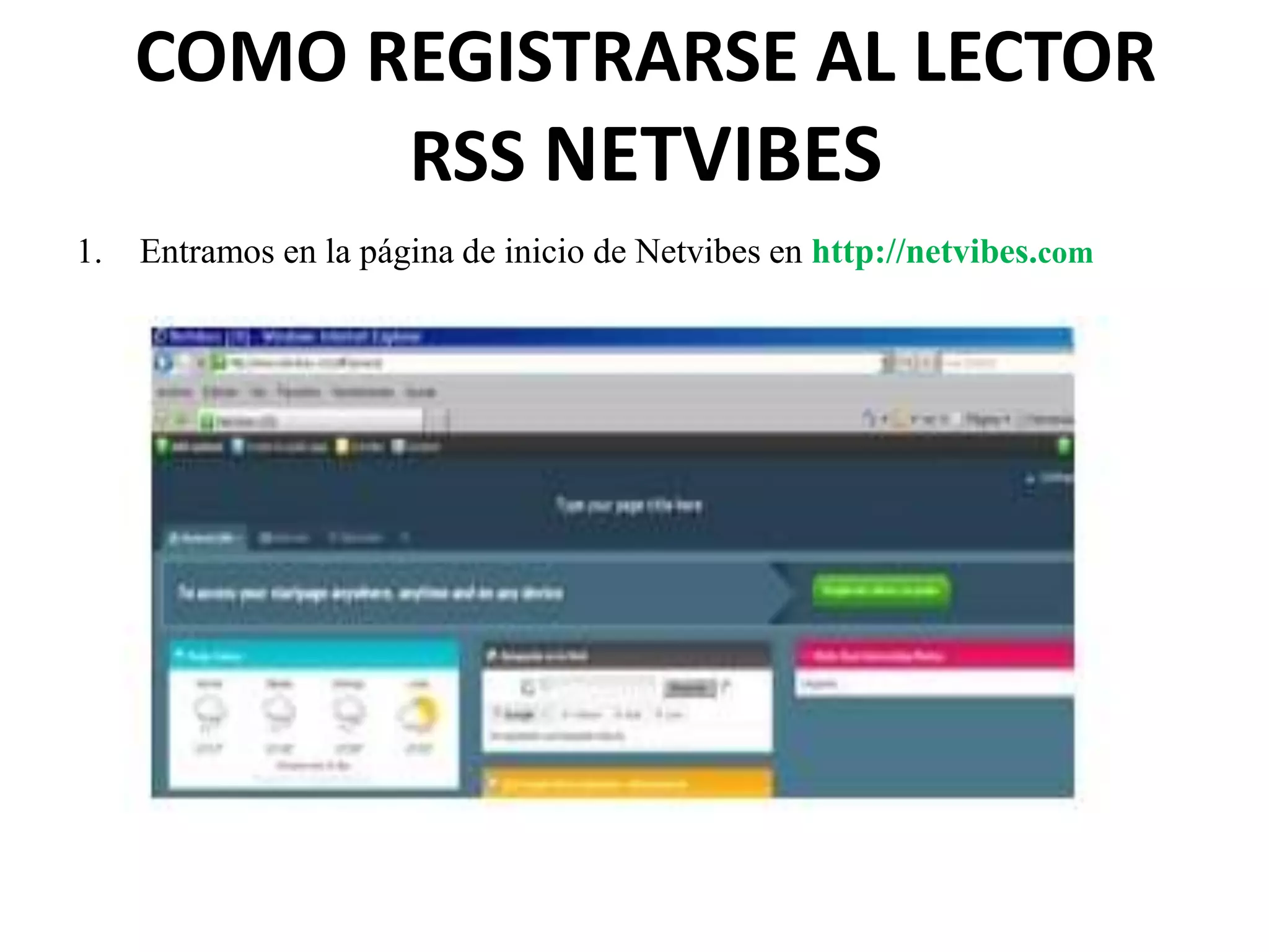 COMO REGISTRARSE AL LECTOR
RSS NETVIBES
1. Entramos en la página de inicio de Netvibes en http://netvibes.com
