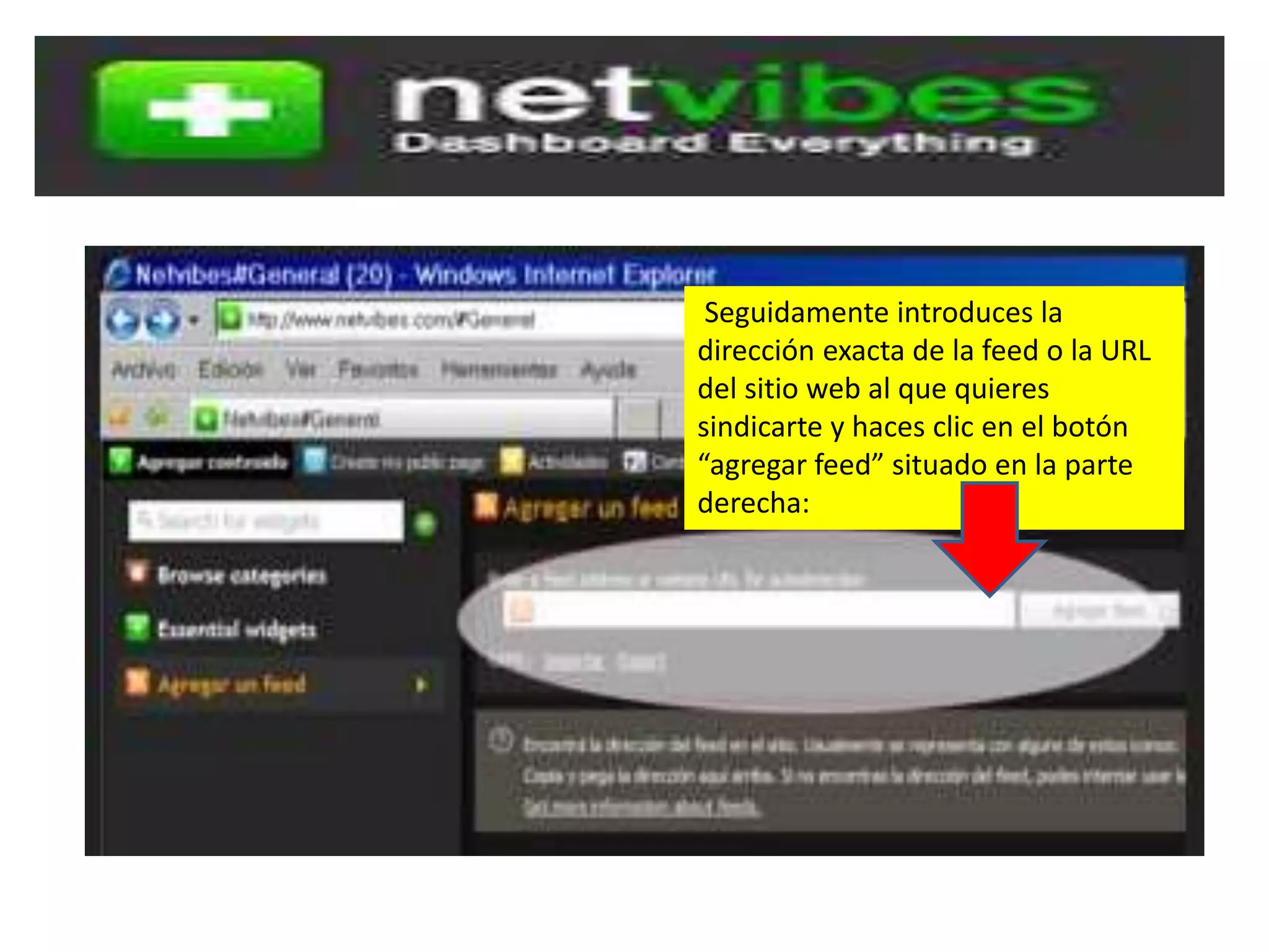 Seguidamente introduces la
dirección exacta de la feed o la URL
del sitio web al que quieres
sindicarte y haces clic en el botón
“agregar feed” situado en la parte
derecha: