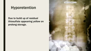 Hyporetention
Due to build up of residual
thiosulfate appearing yellow on
prolong storage.
 