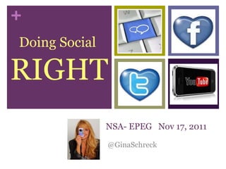 NSA- EPEG  Nov 17, 2011 @GinaSchreck Doing Social  RIGHT 