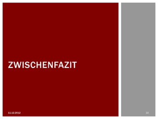 ZWISCHENFAZIT



11.12.2012      22
 