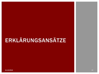 ERKLÄRUNGSANSÄTZE



11.12.2012          32
 