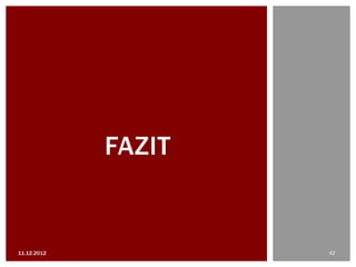 FAZIT


11.12.2012           42
 