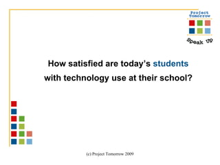 How satisfied are today’s  students  with technology use at their school? 