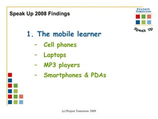 The mobile learner Cell phones Laptops MP3 players Smartphones & PDAs Speak Up 2008 Findings 