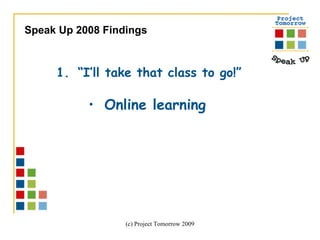 “ I’ll take that class to go!”  Online learning Speak Up 2008 Findings  