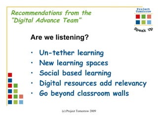 Recommendations from the “ Digital Advance Team”  Are we listening?  Un-tether learning New learning spaces Social based learning Digital resources add relevancy Go beyond classroom walls 