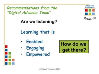 Recommendations from the “ Digital Advance Team”  Are we listening?  Learning that is   Enabled Engaging Empowered  How do we  get there? 