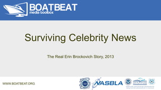 Surviving Celebrity News
The Real Erin Brockovich Story, 2013
WWW.BOATBEAT.ORG
 