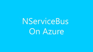 NServiceBus 
On Azure 
 