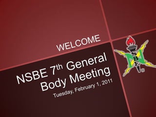 NSBE 7th General Body Meeting Tuesday, February 1, 2011 WELCOME 