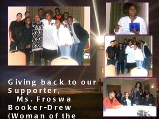 Giving back to our Supporter,  Ms. Froswa Booker-Drew (Woman of the Year) 