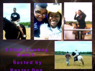 Shiloh Cowboy Ranch  hosted by  Pastor Don Ricks 
