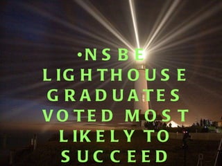 NSBE LIGHTHOUSE GRADUATES VOTED MOST LIKELY TO SUCCEED 