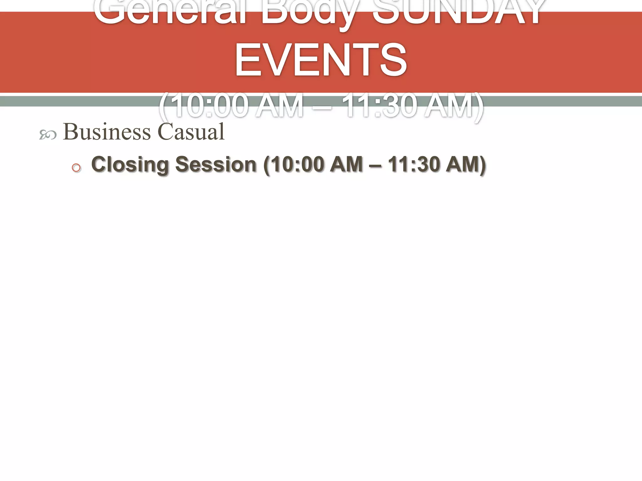  Business   Casual
  o Closing Session (10:00 AM – 11:30 AM)
 