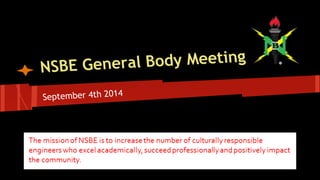 NSBE General Body Meeting 
September 4th 2014 
 