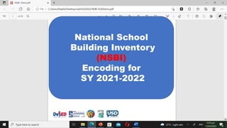 National School
Building Inventory
(NSBI)
Encoding for
SY 2021-2022
 